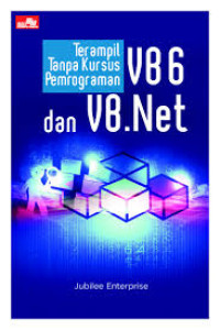Image of Terampil Tanpa Kursus Pemrograman VB 6 dan VB.NET